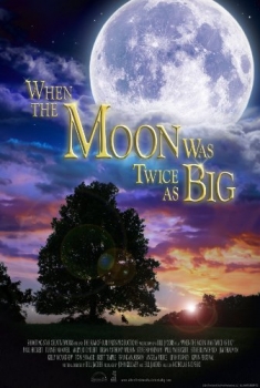 When the Moon Was Twice as Big (2017)