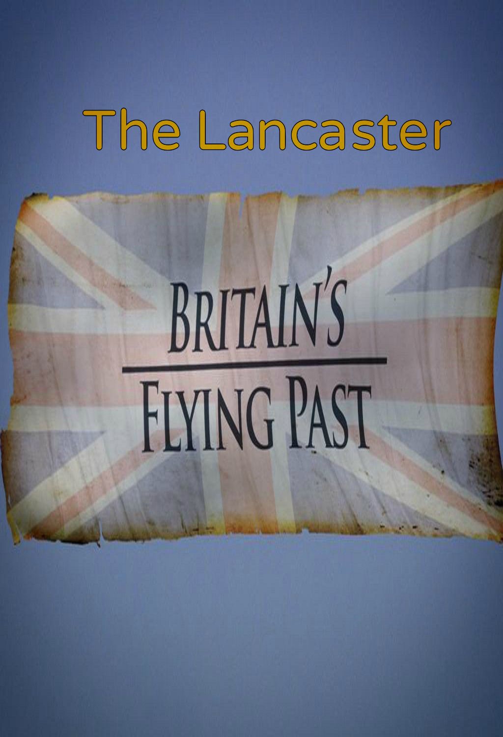 The Lancaster: Britain's Flying Past (2015)
