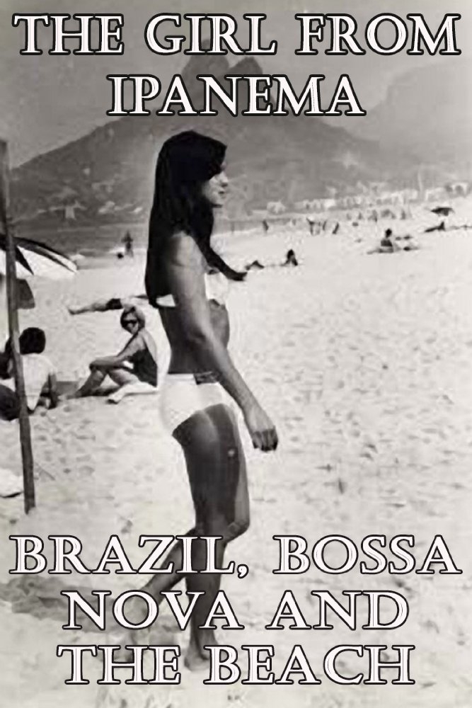 The Girl from Ipanema: Brazil, Bossa Nova and the Beach (2016)