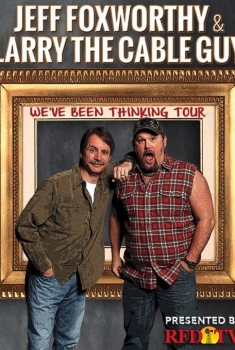 Jeff Foxworthy & Larry the Cable Guy: We've Been Thinking (2016)