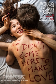 I Didn't Come Here to Make Love (2017)